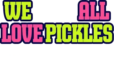 We All Love Pickles